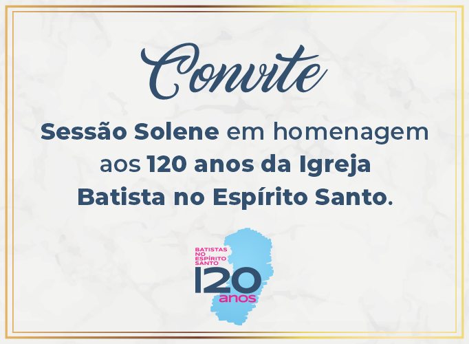 Sessão Solene em homenagem aos 120 anos da Igreja Batista no Espírito Santo